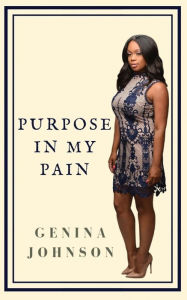 Title: Purpose In My Pain, Author: Genina Johnson