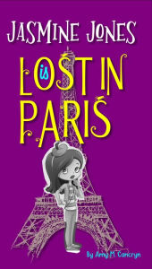 Title: Jasmine Jones is Lost In Paris, Author: Amy M Cancryn