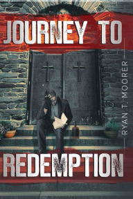 Title: Journey To Redemption, Author: Ryan T Moorer