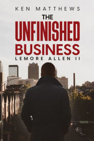 Title: Ken Matthews The Unfinished Business, Author: Lemore Allen II