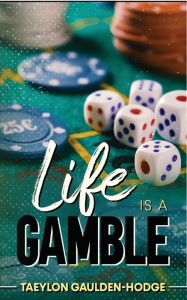Title: Life Is A Gamble, Author: Taeylon Gaulden-Hodge
