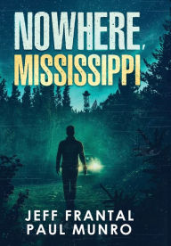 Title: Nowhere, Mississippi, Author: Jeff Frantal