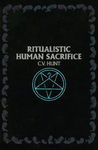 Title: Ritualistic Human Sacrifice, Author: C.V. Hunt