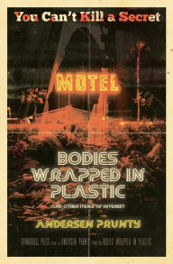 Title: Bodies Wrapped in Plastic and Other Items of Interest, Author: Andersen Prunty