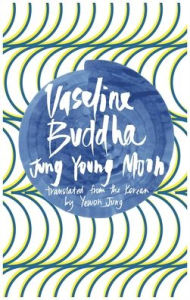Title: Vaseline Buddha, Author: Jung Young Moon