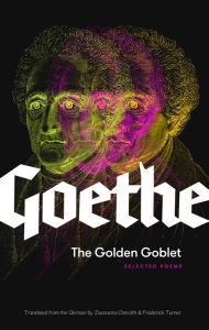 Title: The Golden Goblet: Selected Poems of Goethe, Author: Johann Wolfgang von Goethe