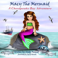 Title: Macy the Mermaid: A Chesapeake Bay Adventure, Author: Cindy Freland