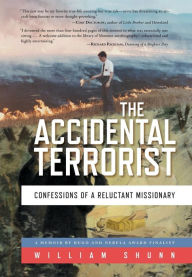 Title: The Accidental Terrorist: Confessions of a Reluctant Missionary, Author: William Shunn