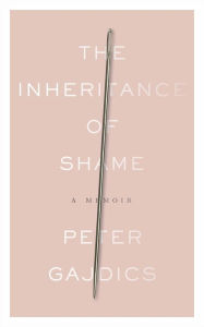 Title: The Inheritance of Shame: A Memoir, Author: Peter Gajdics