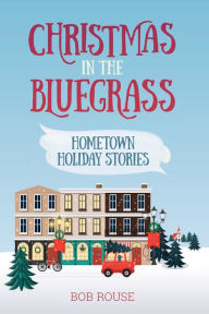 Title: Christmas in the Bluegrass: Hometown Holiday Stories, Author: Dearbhla Collins