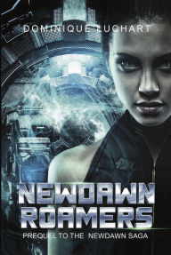 Title: NEWDAWN ROAMERS A Prequel to NEWDAWN Saga, 2098, Author: Dan Terry & His Orchestra