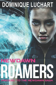 Title: Newdawn Roamers: Prequel to the Newdawn Saga, Author: Dominique Luchart