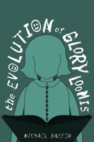 Title: The Evolution of Glory Loomis, Author: Michael G. Bassen