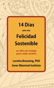 Title: 14 Días para una Felicidad Sostenible, Author: Loretta Breuning