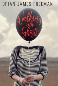 Title: Walking With Ghosts, Author: Brian James Freeman