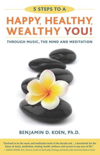 5 Steps to a Happy, Healthy, Wealthy YOU!: through music, the mind and meditation
