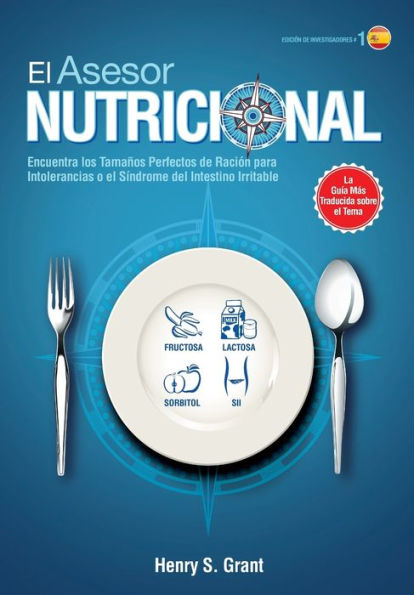 EL ASESOR NUTRICIONAL [ES, Edición de Investigadores]: Encuentra los Tamaños Perfectos de Ración para la Intolerancia a la Fructosa, la Lactosa y/o el Sorbitol o para el Síndrome del Intestino Irritable