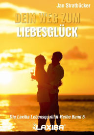 Title: Dein Weg zum Liebesglück, Author: Jan Niklas Stratbücker