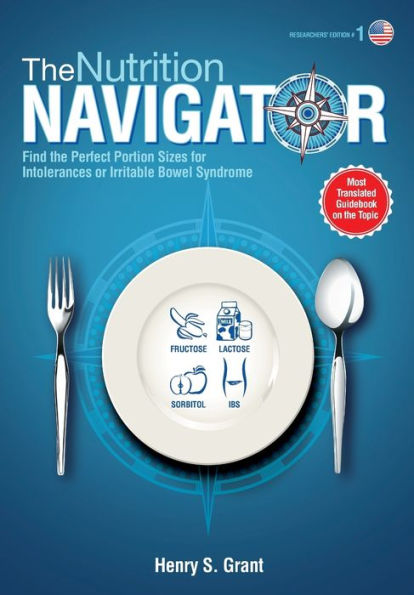 THE NUTRITION NAVIGATOR [researchers' edition US]: Find the Perfect Portion Sizes for Fructose, Lactose and/or Sorbitol Intolerance or Irritable Bowel Syndrome