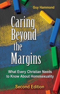 Caring Beyond the Margins: What Every Christian Needs to Know About Homosexuality