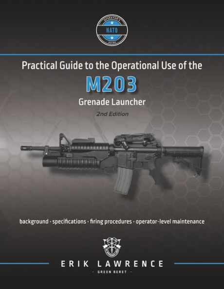 Practical Guide to the Operational Use of M203 Grenade Launcher
