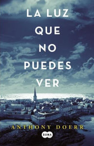 Title: La luz que no puedes ver, Author: Anthony Doerr