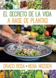 Title: El secreto de la vida a base de plantas / Mother Nature's Secret to a Healthy Life, Author: Draco Rosa
