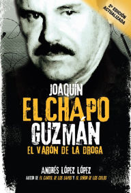 Online download books Joaquin ''El Chapo'' Guzman: El varon de la droga English version by Andres Lopez Lopez