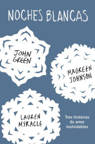 Title: Noches blancas: Tres historias de amor inolvidables (Let It Snow: Three Holiday Romances), Author: John Green