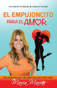 Title: El empujoncito para el amor: Una reveladora guia de seduccion para toda mujer, Author: María Marín