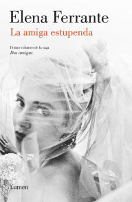 Title: La amiga estupenda (Dos amigas 1) / My Brilliant Friend: Neapolitan Novels, Book One, Author: Elena Ferrante