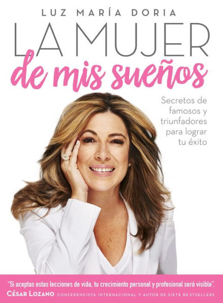 La mujer de mis sueños: Secretos famosos y triunfadores para lograr tu éxito / the Woman of My Dream s: Secrets from famous and successful ones to