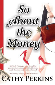 Title: So about the Money: A Holly Price Mystery, Author: Cathy Perkins