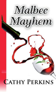 Title: Malbec Mayhem: A Holly Price Mystery Novella, Author: Cathy Perkins