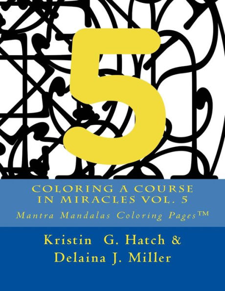 Coloring A Course in Miracles Vol. 5: Mantra Mandalas Coloring Pages(TM)
