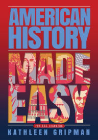 Title: American History Made Easy: For ESL Learners, Author: Kathleen Gripman