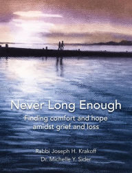 Title: Never Long Enough, Hardcover Edition: Finding comfort and hope amidst grief and loss, Author: Rabbi Joseph H. Krakoff