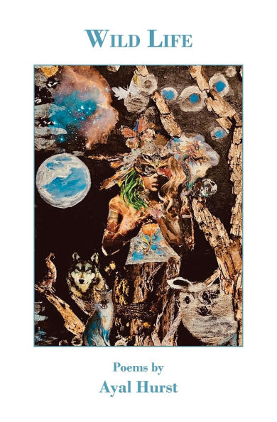 Wild Life: Poems by Ayal Hurst