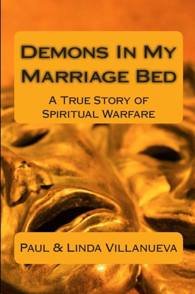 Demons In My Marriage Bed: A True Story of Spiritual Warfare