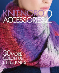 Title: Knit Noro: Accessories 2: 30 More Colorful Little Knits, Author: Sixth & Spring Books