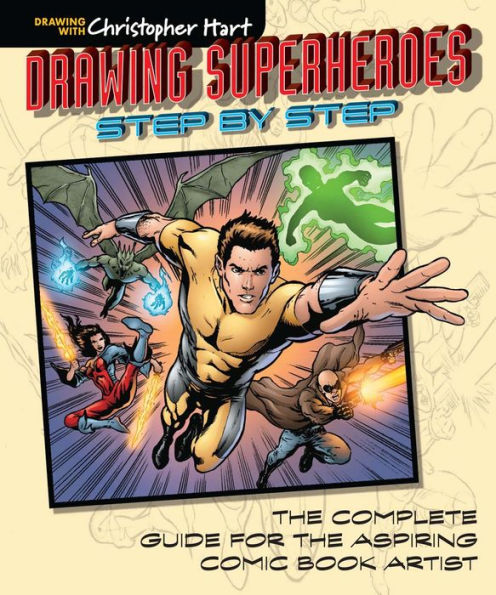 Drawing Superheroes Step by Step: The Complete Guide for the Aspiring Comic Book Artist