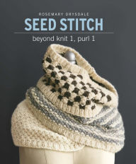 Title: Seed Stitch: Beyond Knit 1, Purl 1, Author: Rosemary Drysdale