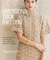 Title: Dimensional Tuck Knitting: An Innovative Technique for Creating Surface Design, Author: Tracy Purtscher