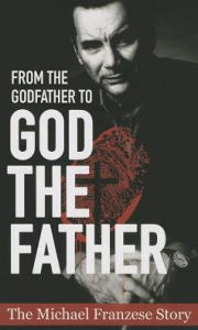 Title: From the Godfather to God the Father: The Michael Francise Story, Author: Michael Francise