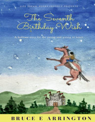 Title: The Seventh Birthday Wish, Author: Bruce E. Arrington