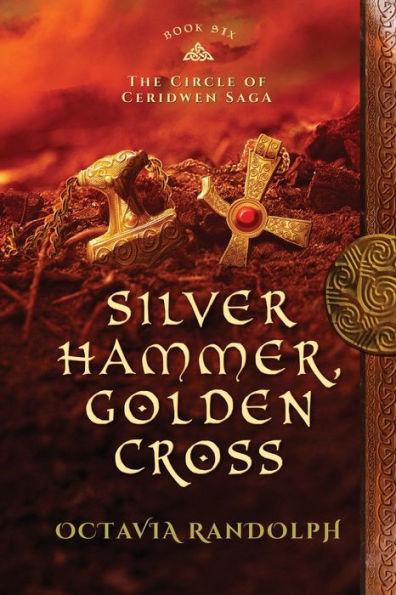 Silver Hammer, Golden Cross: Book Six of The Circle Ceridwen Saga