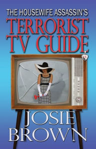 Title: The Housewife Assassin's Terrorist TV Guide (Book 14 - The Housewife Assassin Series), Author: Josie Brown