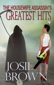 Title: The Housewife Assassin's Greatest Hits (Book 16 - The Housewife Assassin Series), Author: Josie Brown