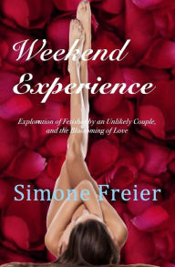 Title: Weekend Experience: Exploration of fetishes and the flowering of love in an unlikely couple, Author: Simone Freier