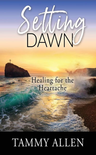 Setting Dawn: Healing for the Heartache